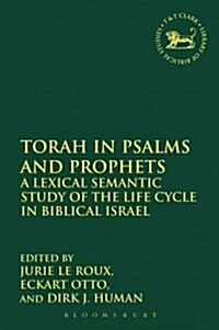 Torah in Psalms and Prophets : A Lexical Semantic Study of the Life Cycle in Biblical Israel (Hardcover)
