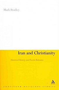 Iran and Christianity: Historical Identity and Present Relevance (Paperback)