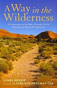 Way in the Wilderness: A Commentary on the Rule of Benedict for the Physically and Spiritually Imprisoned (Paperback)