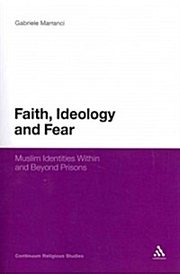 Faith, Ideology and Fear: Muslim Identities Within and Beyond Prisons (Paperback)
