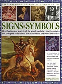 The Complete Encyclopedia of Signs & Symbols : Identification and Analysis of the Visual Vocabulary That Formulates Our Thoughts and Dictates Our Reac (Paperback)