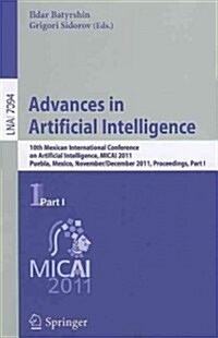 Advances in Artificial Intelligence: 10th Mexican International Conference on Artificial Intelligence, MICAI 2011, Puebla, Mexico, November 26-Decembe (Paperback)