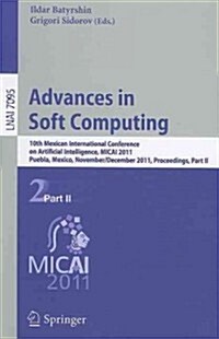 Advances in Soft Computing: 10th Mexican International Conference on Artificial Intelligence, MICAI 2011, Puebla, Mexico, November 26-December 4, (Paperback)