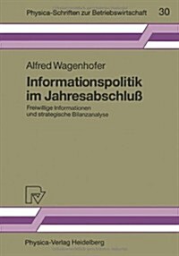 Informationspolitik Im Jahresabschlu? Freiwillige Informationen Und Strategische Bilanzanalyse (Paperback, 1990)
