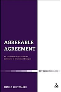 Agreeable Agreement: An Examination of the Quest for Consensus in Ecumenical Dialogue (Paperback)