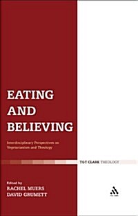 Eating and Believing: Interdisciplinary Perspectives on Vegetarianism and Theology (Paperback)
