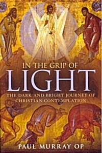 In the Grip of Light : The Dark and Bright Journey of Christian Contemplation (Paperback)