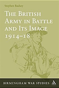 The British Army in Battle and Its Image 1914-18 (Paperback)