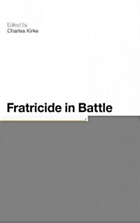 Fratricide in Battle: (Un)Friendly Fire (Hardcover)