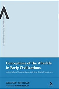 Conceptions of the Afterlife in Early Civilizations: Universalism, Constructivism and Near-Death Experience (Paperback)