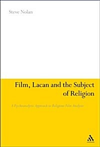 Film, Lacan and the Subject of Religion: A Psychoanalytic Approach to Religious Film Analysis (Paperback)