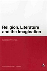 Religion, Literature and the Imagination: Sacred Worlds (Paperback)