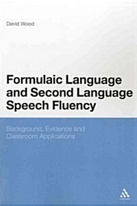 Formulaic Language and Second Language Speech Fluency: Background, Evidence and Classroom Applications (Paperback)