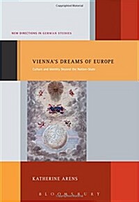 Viennas Dreams of Europe: Culture and Identity Beyond the Nation-State (Hardcover)