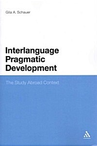 Interlanguage Pragmatic Development: The Study Abroad Context (Paperback)