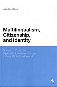 Multilingualism, Citizenship, and Identity: Voices of Youth and Symbolic Investments in an Urban, Globalized World (Paperback)