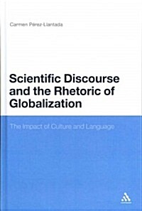 Scientific Discourse and the Rhetoric of Globalization: The Impact of Culture and Language (Hardcover, New)