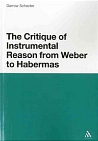 The Critique of Instrumental Reason from Weber to Habermas (Paperback)