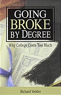 Going Broke By Degree: Why College Cost (Paperback)