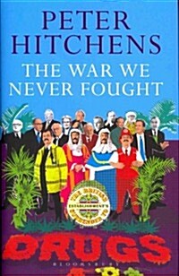 The War We Never Fought : The British Establishments Surrender to Drugs (Hardcover)
