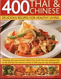 400 Thai and Chinese: Delicious Recipes for Healthy Living : Tempting Spicy and Aromatic Dishes from South-east Asia Adapted into No-fat and Low-fat V (Paperback)