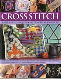 Cross Stitch : Skills * Techniques * 150 Practical Projects (Paperback)