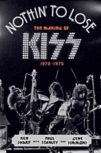[중고] Nothin‘ to Lose: The Making of Kiss (1972-1975) (Hardcover)