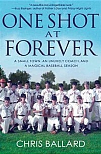 One Shot at Forever: A Small Town, an Unlikely Coach, and a Magical Baseball Season (Hardcover)