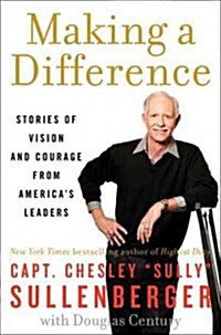 Making a Difference: Stories of Vision and Courage from Americas Leaders (Hardcover)