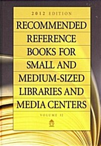 Recommended Reference Books for Small and Medium-Sized Libraries and Media Centers: 2012 Edition, Volume 32 (Hardcover, 32)