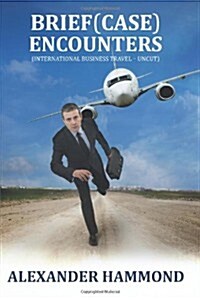 Brief (Case) Encounters (International Business Travel - Uncut) (Paperback)