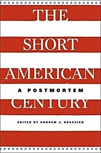 The Short American Century: A Postmortem (Hardcover)