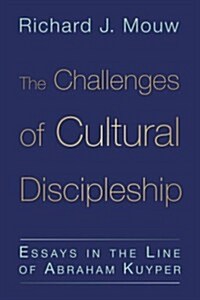 The Challenges of Cultural Discipleship: Essays in the Line of Abraham Kuyper (Paperback)