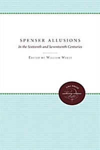 Spenser Allusions: In the Sixteenth and Seventeenth Centuries (Paperback)