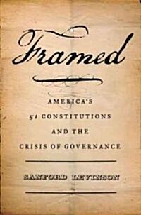 Framed: Americas Fifty-One Constitutions and the Crisis of Governance (Hardcover)