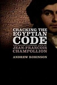 Cracking the Egyptian Code: The Revolutionary Life of Jean-Francois Champollion (Hardcover)