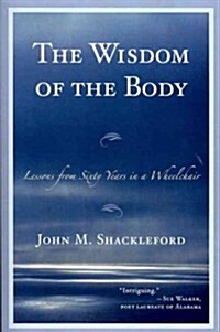 The Wisdom of the Body: Lessons from Sixty Years in a Wheelchair (Paperback)