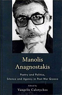 Manolis Anagnostakis: Poetry and Politics, Silence and Agency in Post-War Greece (Hardcover)