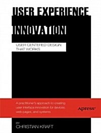 User Experience Innovation: User Centered Design That Works (Paperback)