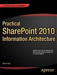 Practical Sharepoint 2010 Information Architecture (Paperback)