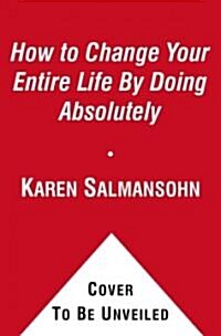 How to Change Your Entire Life by Doing Absolutely (Paperback)