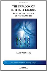 The Paradox of Internet Groups : Alone in the Presence of Virtual Others (Paperback)