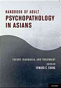 Handbook of Adult Psychopathology in Asians: Theory, Diagnosis, and Treatment (Hardcover)