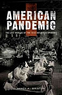 American Pandemic: The Lost Worlds of the 1918 Influenza Epidemic (Hardcover)