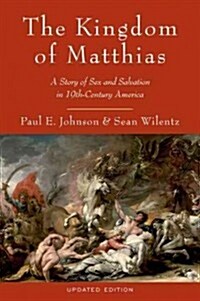 The Kingdom of Matthias: A Story of Sex and Salvation in 19th-Century America (Paperback, Updated)