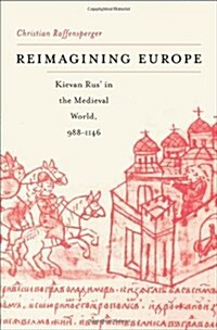 Reimagining Europe: Kievan Rus in the Medieval World, 988-1146 (Hardcover)