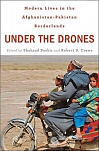 Under the Drones: Modern Lives in the Afghanistan-Pakistan Borderlands (Hardcover)