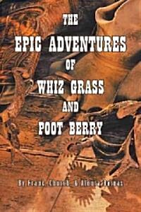 The Epic Adventures of Whiz Grass and Poot Berry (Hardcover)