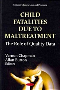 Child Fatalities Due to Maltreatment: The Role of Quality Data (Paperback)