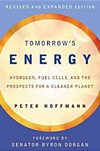 Tomorrows Energy, Revised and Expanded Edition: Hydrogen, Fuel Cells, and the Prospects for a Cleaner Planet (Paperback, Revised, Expand)